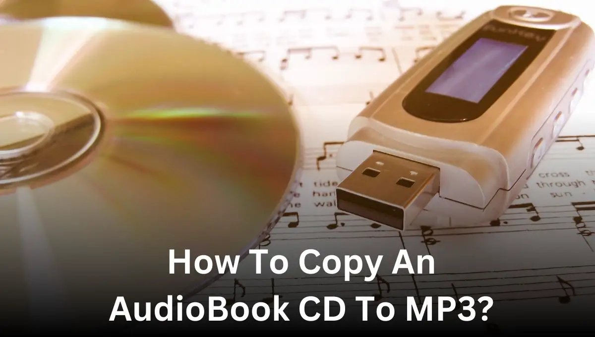 How To Copy An AudioBook CD To MP3?